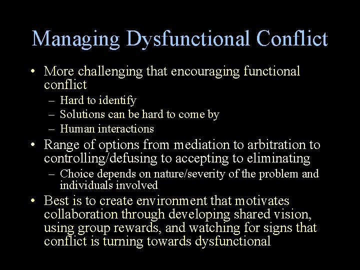 Managing Dysfunctional Conflict • More challenging that encouraging functional conflict – Hard to identify