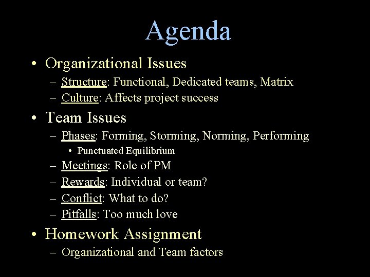 Agenda • Organizational Issues – Structure: Functional, Dedicated teams, Matrix – Culture: Affects project