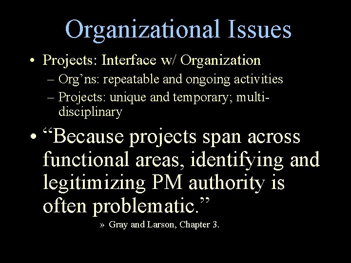 Organizational Issues • Projects: Interface w/ Organization – Org’ns: repeatable and ongoing activities –