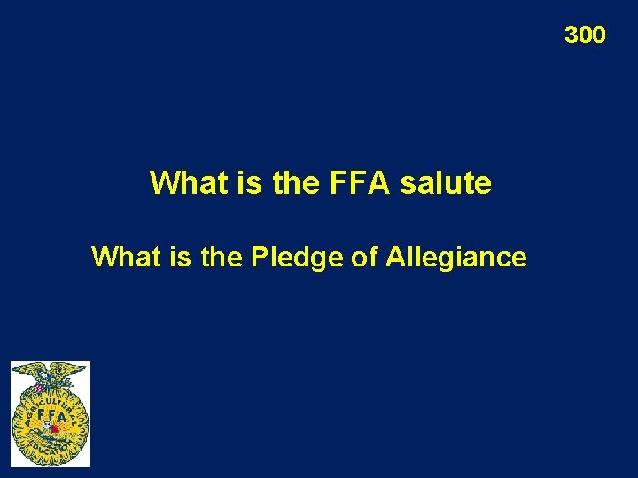 300 What is the FFA salute What is the Pledge of Allegiance 