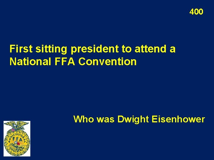 400 First sitting president to attend a National FFA Convention Who was Dwight Eisenhower