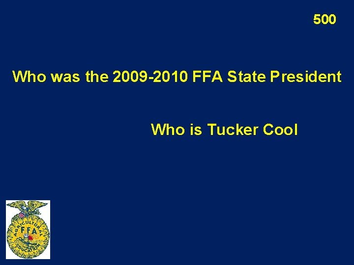 500 Who was the 2009 -2010 FFA State President Who is Tucker Cool 