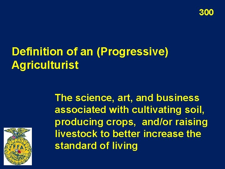 300 Definition of an (Progressive) Agriculturist The science, art, and business associated with cultivating