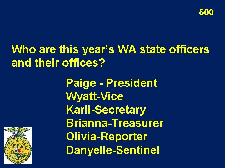 500 Who are this year’s WA state officers and their offices? Paige - President