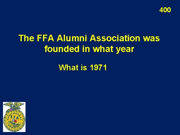 400 The FFA Alumni Association was founded in what year What is 1971 