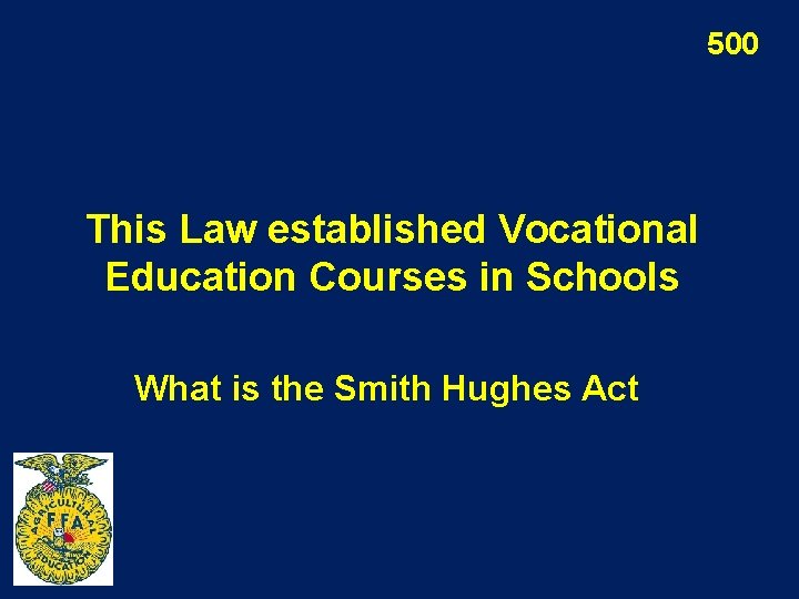 500 This Law established Vocational Education Courses in Schools What is the Smith Hughes