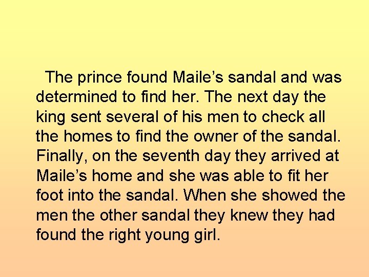 The prince found Maile’s sandal and was determined to find her. The next day