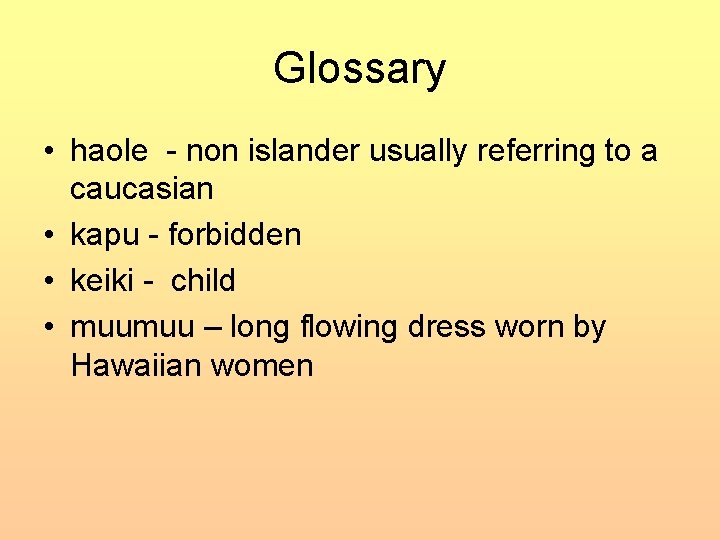Glossary • haole - non islander usually referring to a caucasian • kapu -