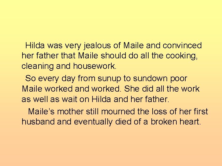 Hilda was very jealous of Maile and convinced her father that Maile should do