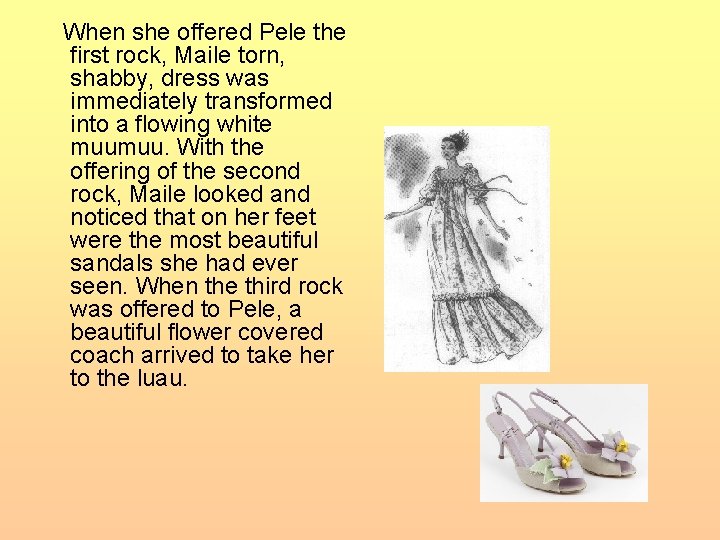 When she offered Pele the first rock, Maile torn, shabby, dress was immediately transformed