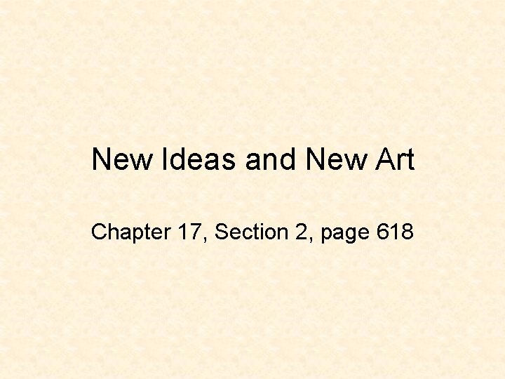 New Ideas and New Art Chapter 17, Section 2, page 618 