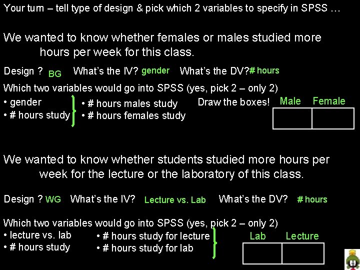 Your turn – tell type of design & pick which 2 variables to specify