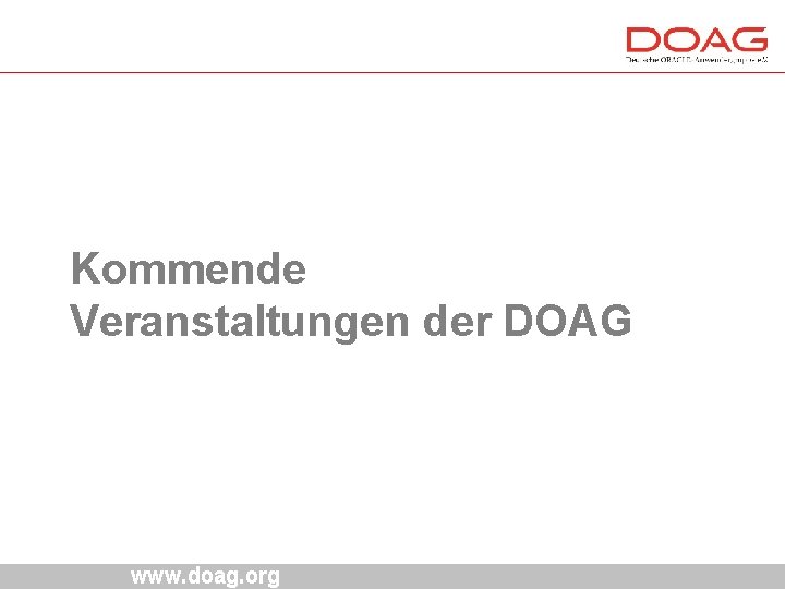 Kommende Veranstaltungen der DOAG www. doag. org Kommende Veranstaltungen der DOAG www. doag. org