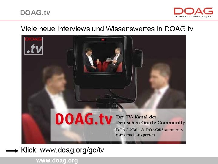 DOAG. tv Viele neue Interviews und Wissenswertes in DOAG. tv Klick: www. doag. org/go/tv