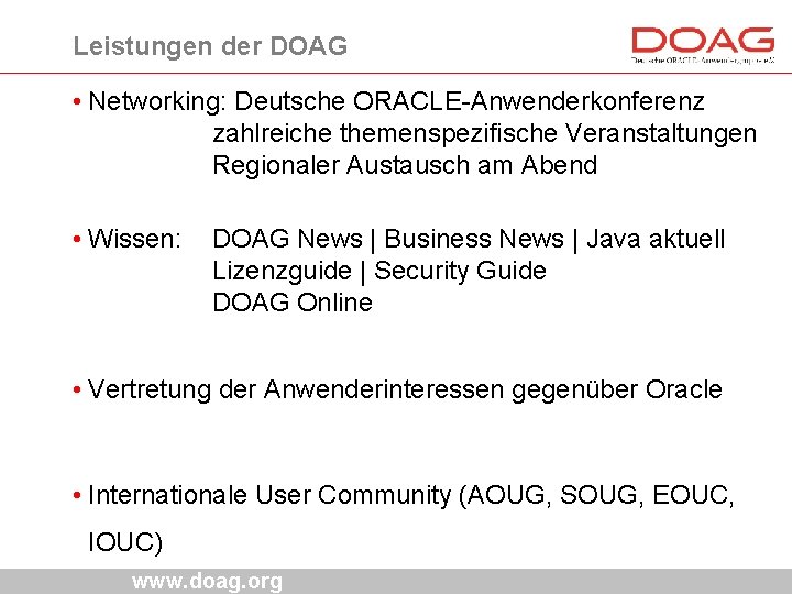 Leistungen der DOAG • Networking: Deutsche ORACLE-Anwenderkonferenz zahlreiche themenspezifische Veranstaltungen Regionaler Austausch am Abend