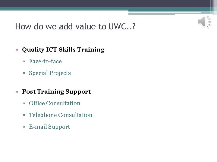 How do we add value to UWC. . ? • Quality ICT Skills Training