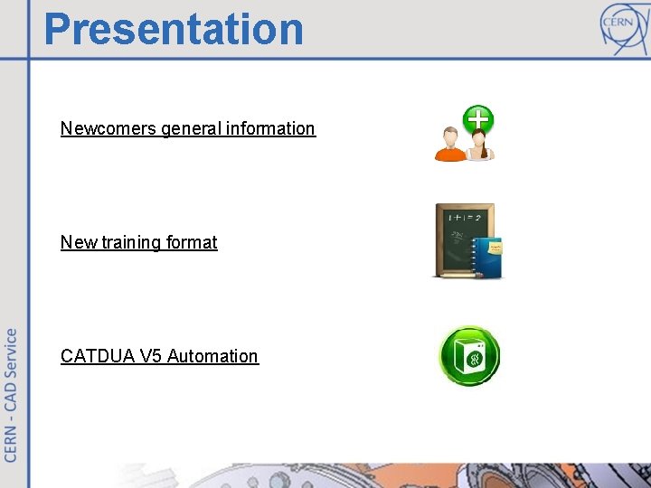 Presentation Newcomers general information New training format CATDUA V 5 Automation 