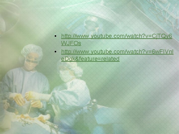 • http: //www. youtube. com/watch? v=Cj. TQy 6 WJFOs • http: //www. youtube. • http: //www. youtube. com/watch? v=Cj. TQy 6 WJFOs • http: //www. youtube.