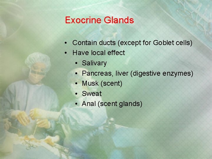 Exocrine Glands • Contain ducts (except for Goblet cells) • Have local effect • Exocrine Glands • Contain ducts (except for Goblet cells) • Have local effect •