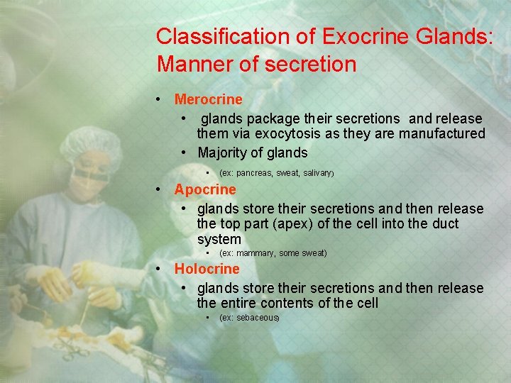Classification of Exocrine Glands: Manner of secretion • Merocrine • glands package their secretions Classification of Exocrine Glands: Manner of secretion • Merocrine • glands package their secretions