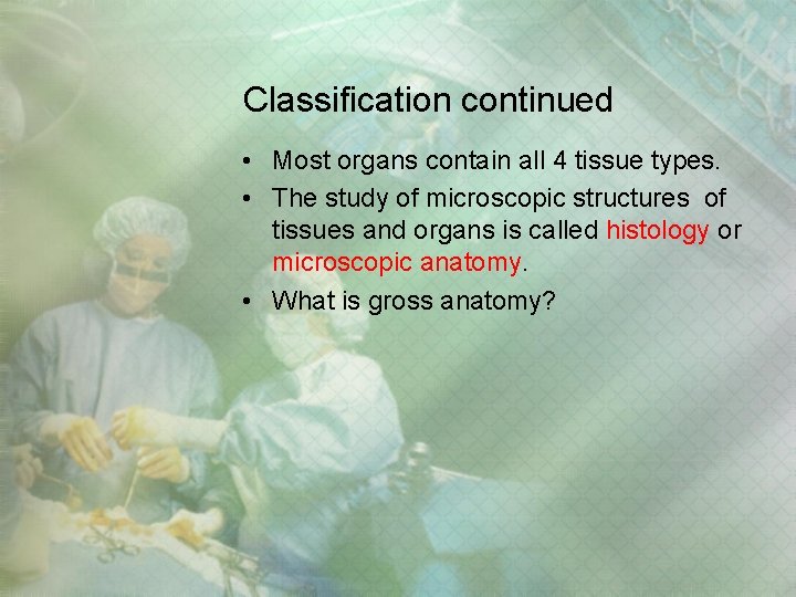 Classification continued • Most organs contain all 4 tissue types. • The study of Classification continued • Most organs contain all 4 tissue types. • The study of