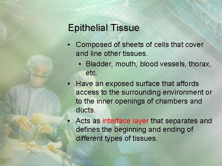 Epithelial Tissue • Composed of sheets of cells that cover and line other tissues. Epithelial Tissue • Composed of sheets of cells that cover and line other tissues.