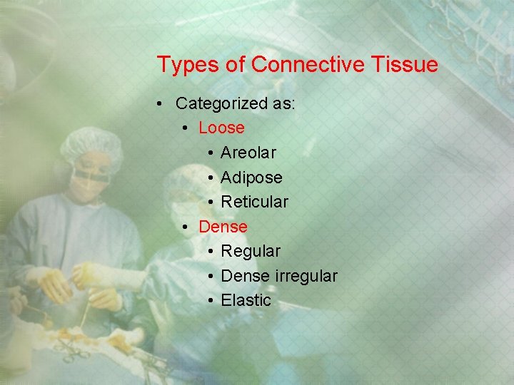 Types of Connective Tissue • Categorized as: • Loose • Areolar • Adipose • Types of Connective Tissue • Categorized as: • Loose • Areolar • Adipose •