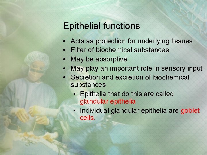 Epithelial functions • • • Acts as protection for underlying tissues Filter of biochemical Epithelial functions • • • Acts as protection for underlying tissues Filter of biochemical