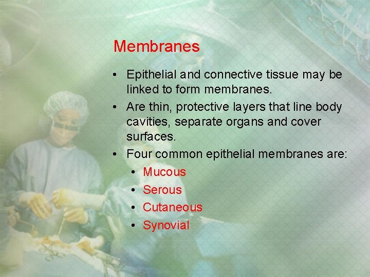Membranes • Epithelial and connective tissue may be linked to form membranes. • Are Membranes • Epithelial and connective tissue may be linked to form membranes. • Are