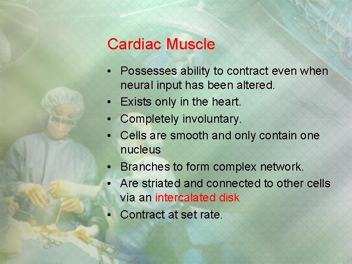 Cardiac Muscle • Possesses ability to contract even when neural input has been altered. Cardiac Muscle • Possesses ability to contract even when neural input has been altered.