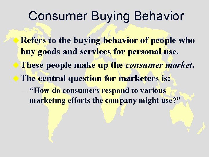Consumer Buying Behavior u Refers to the buying behavior of people who buy goods