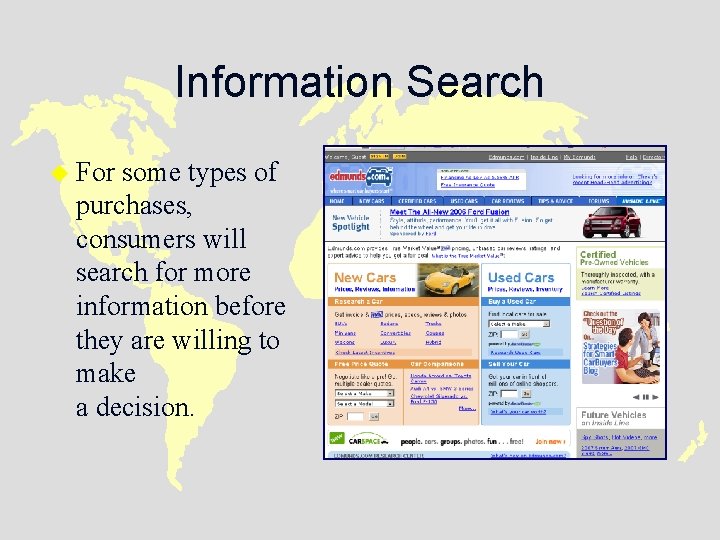 Information Search u For some types of purchases, consumers will search for more information