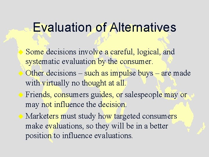 Evaluation of Alternatives u Some decisions involve a careful, logical, and systematic evaluation by
