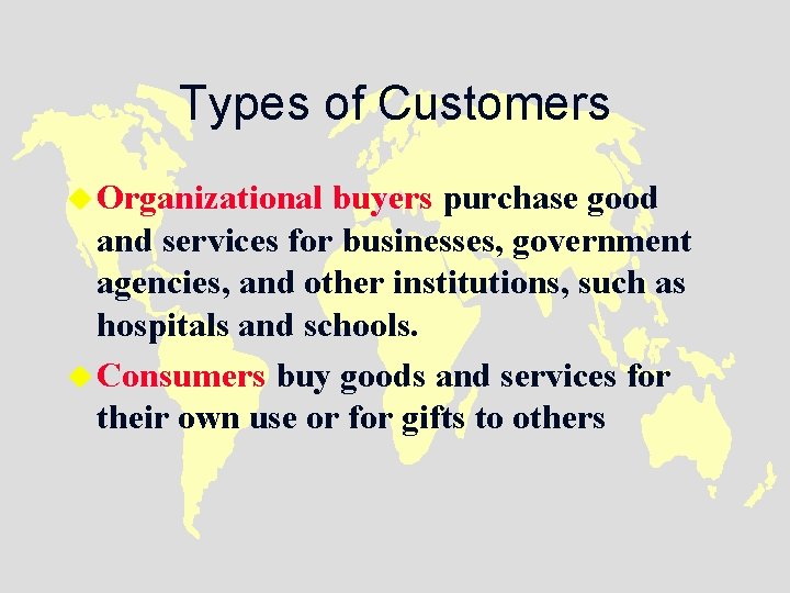 Types of Customers u Organizational buyers purchase good and services for businesses, government agencies,