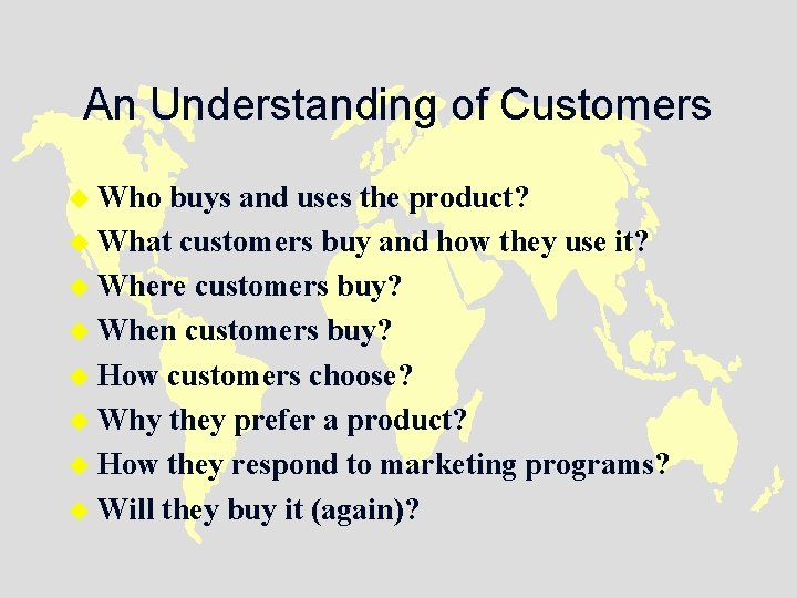 An Understanding of Customers u Who buys and uses the product? u What customers