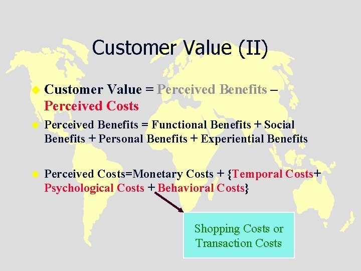 Customer Value (II) u Customer Value = Perceived Benefits – Perceived Costs u Perceived