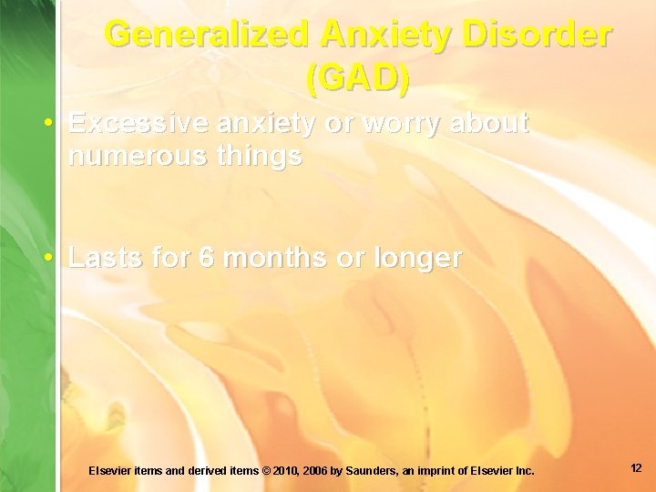 Generalized Anxiety Disorder (GAD) • Excessive anxiety or worry about numerous things • Lasts