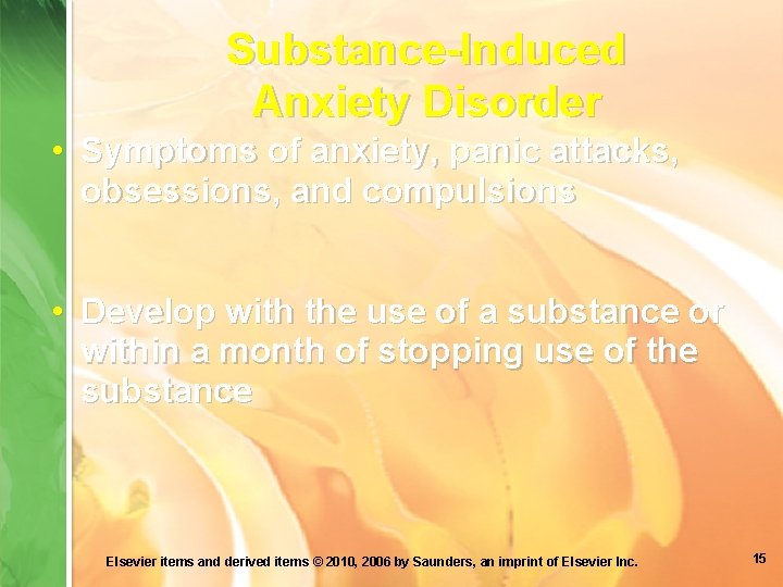 Substance-Induced Anxiety Disorder • Symptoms of anxiety, panic attacks, obsessions, and compulsions • Develop