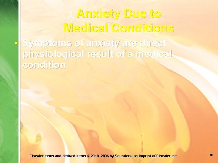 Anxiety Due to Medical Conditions • Symptoms of anxiety are direct physiological result of