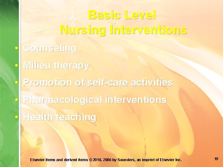 Basic Level Nursing Interventions • Counseling • Milieu therapy • Promotion of self-care activities