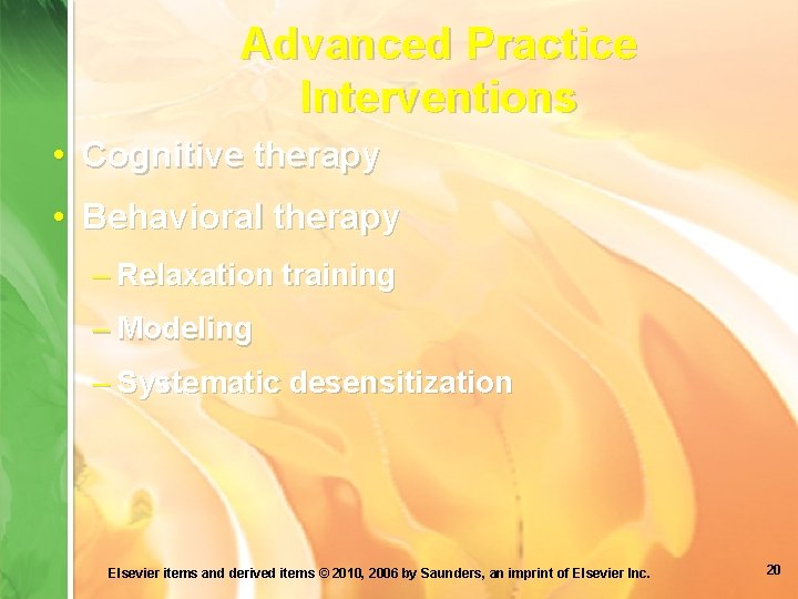 Advanced Practice Interventions • Cognitive therapy • Behavioral therapy – Relaxation training – Modeling