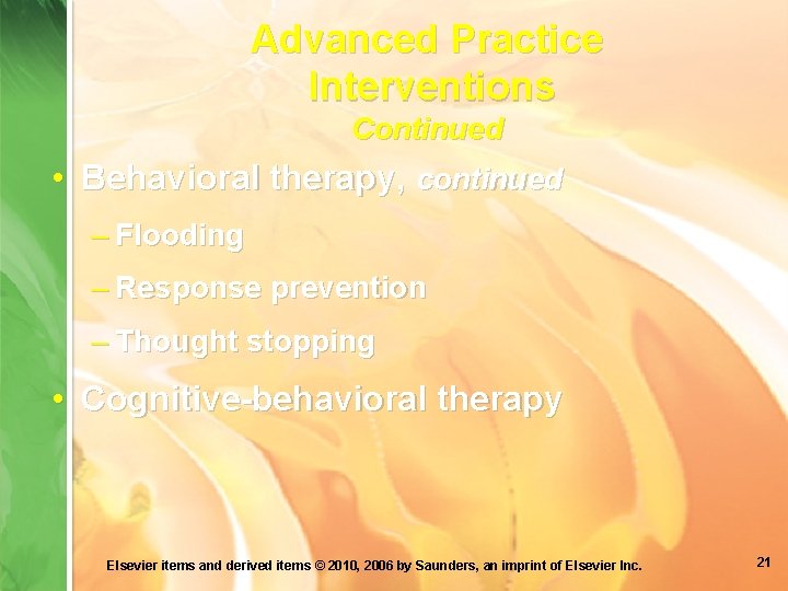 Advanced Practice Interventions Continued • Behavioral therapy, continued – Flooding – Response prevention –