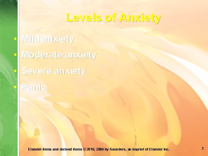 Levels of Anxiety • Mild anxiety • Moderate anxiety • Severe anxiety • Panic