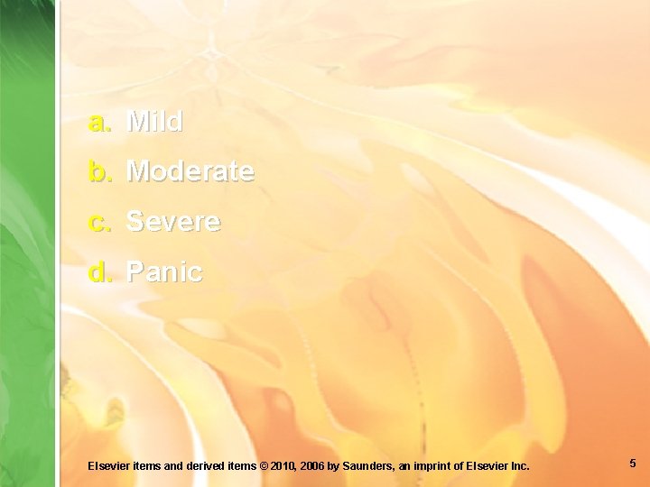 a. Mild b. Moderate c. Severe d. Panic Elsevier items and derived items ©