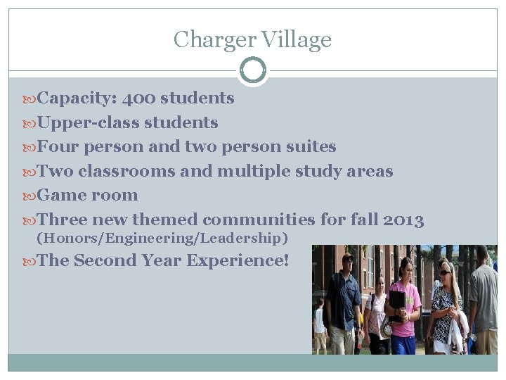 Charger Village Capacity: 400 students Upper-class students Four person and two person suites Two