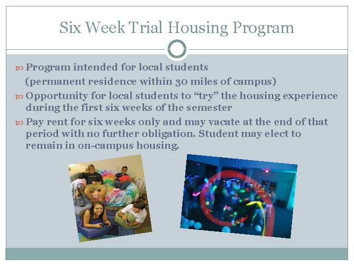 Six Week Trial Housing Program intended for local students (permanent residence within 30 miles