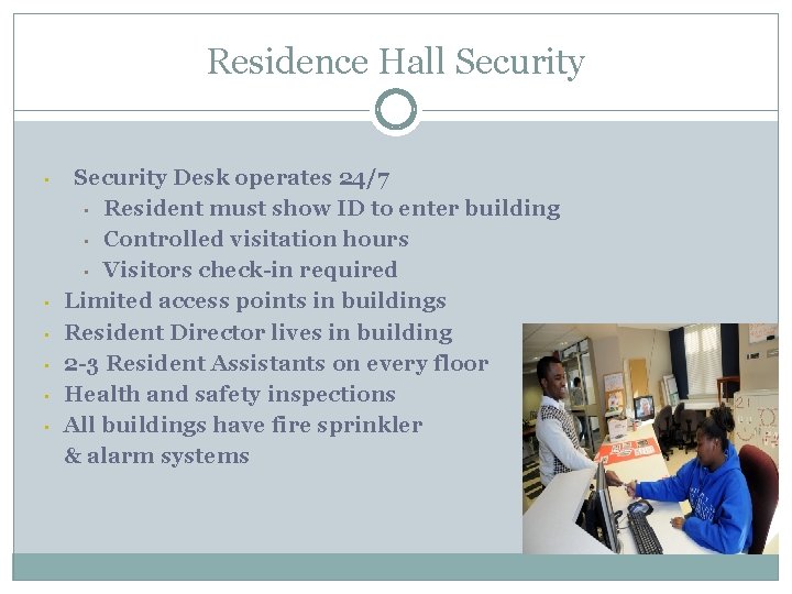 Residence Hall Security • • • Security Desk operates 24/7 • Resident must show