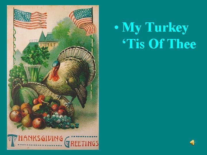  • My Turkey ‘Tis Of Thee 