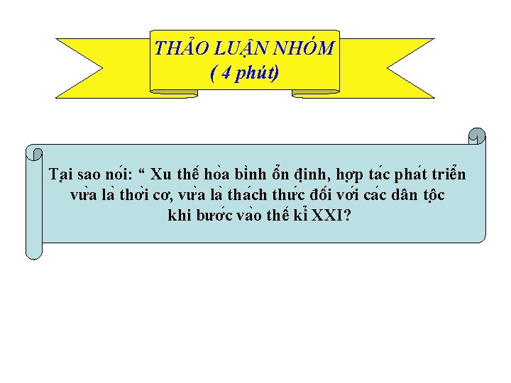 THẢO LUẬN NHÓM ( 4 phút) Ta i sao no i: “ Xu thê