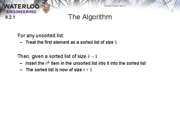 Insertion sort 6 The Algorithm 8. 2. 1 For any unsorted list: – Treat